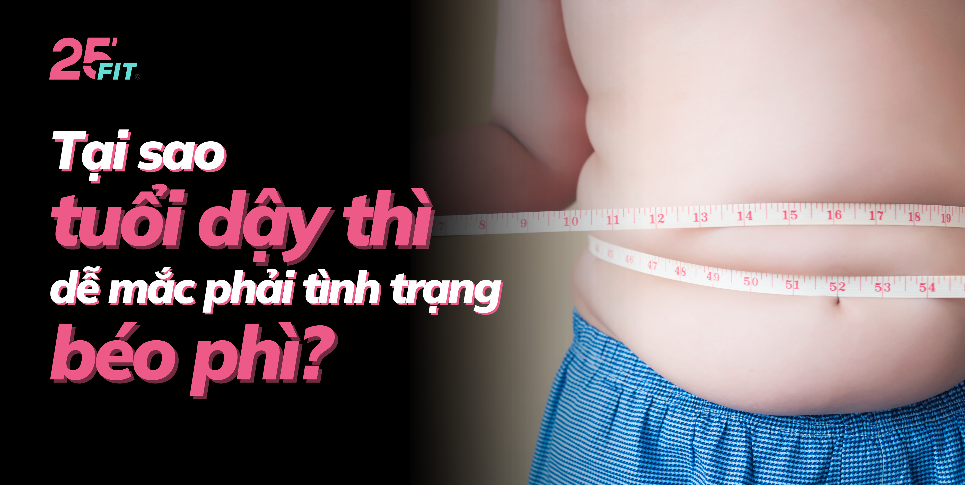 Tại sao tuổi dậy thì dễ mắc phải tình trạng béo phì?