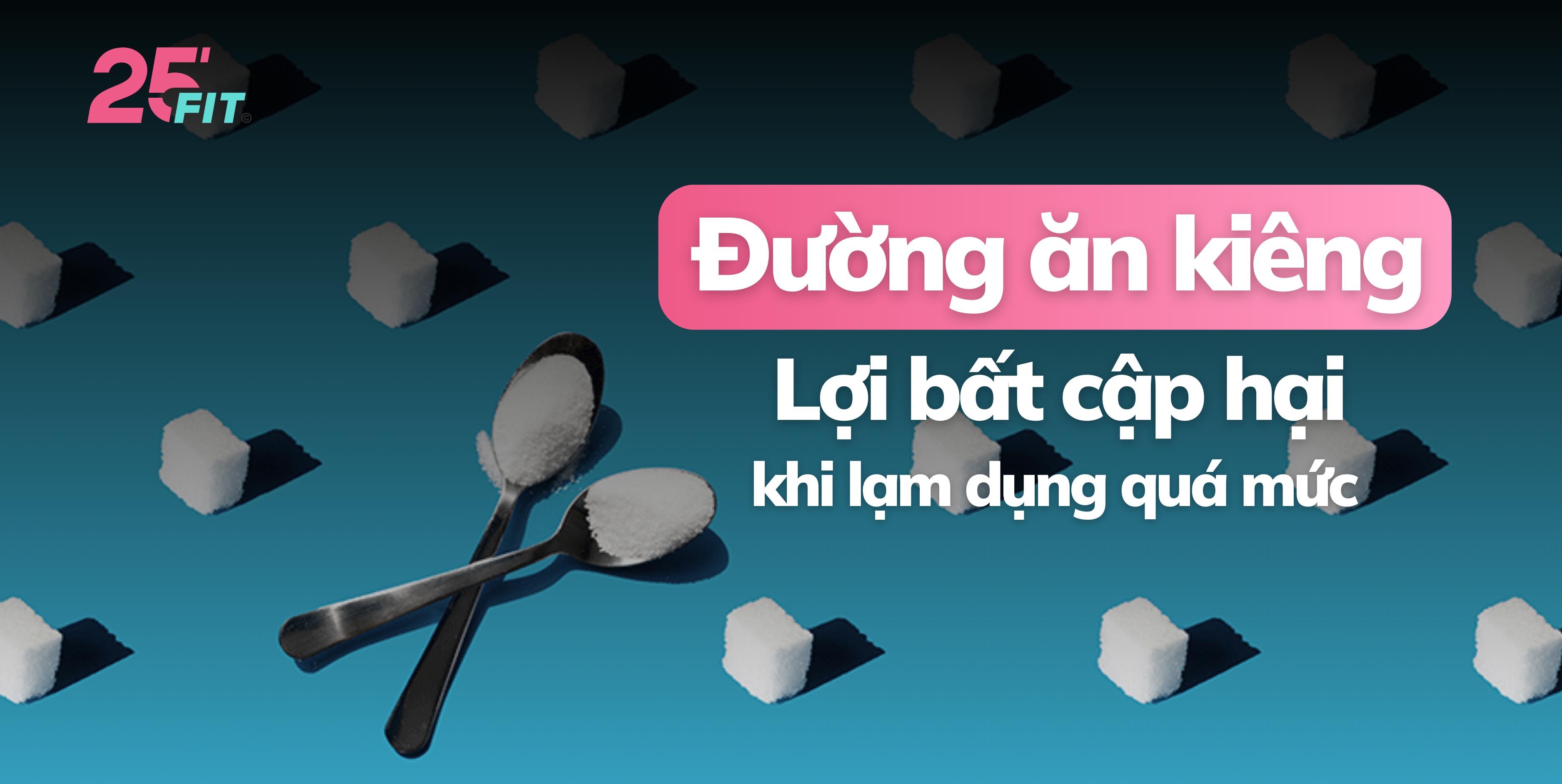 Đường ăn kiêng: Lợi bất cập hại khi lạm dụng quá mức