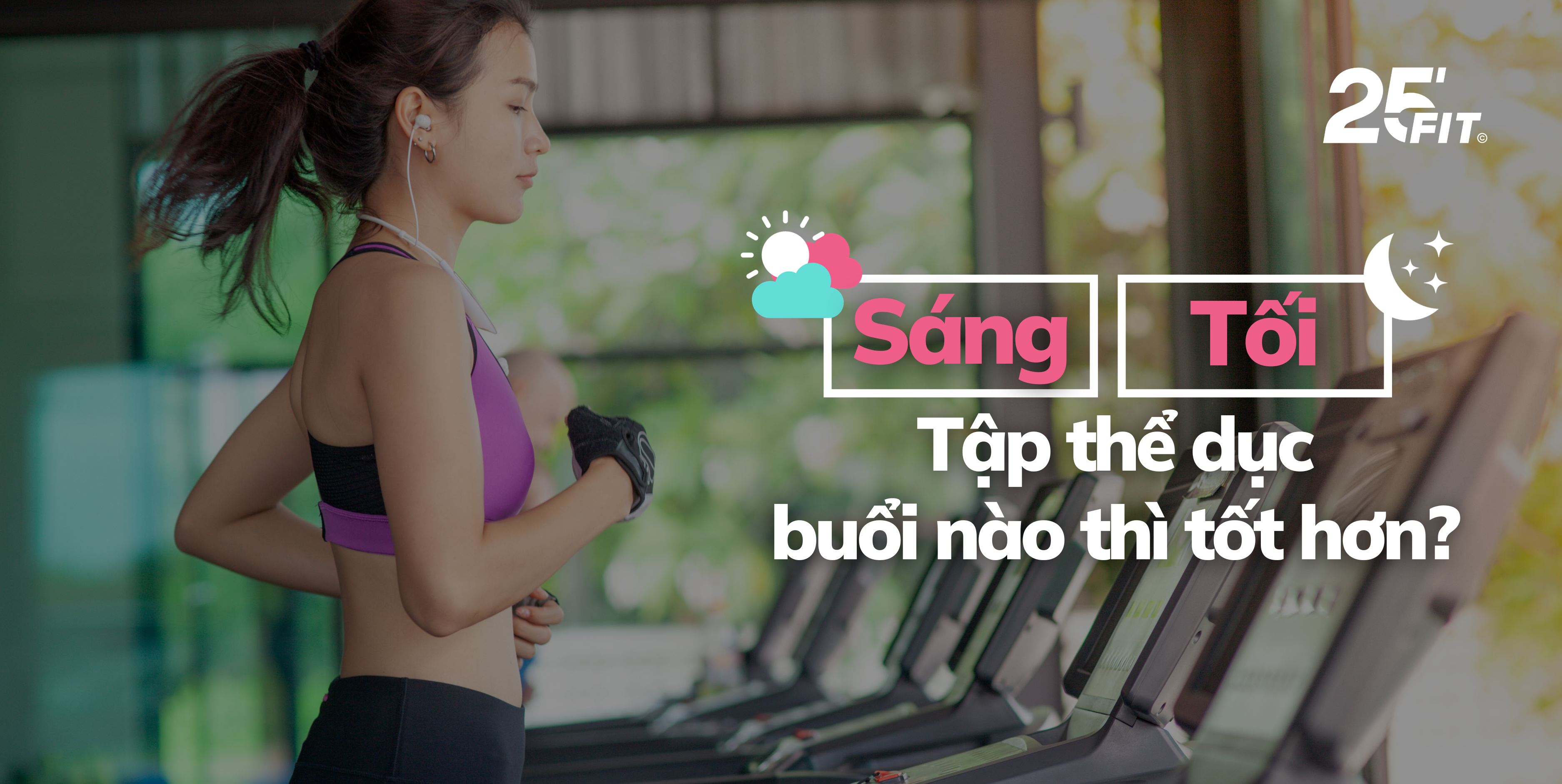 Tập thể dục buổi sáng hay buổi tối tốt hơn?