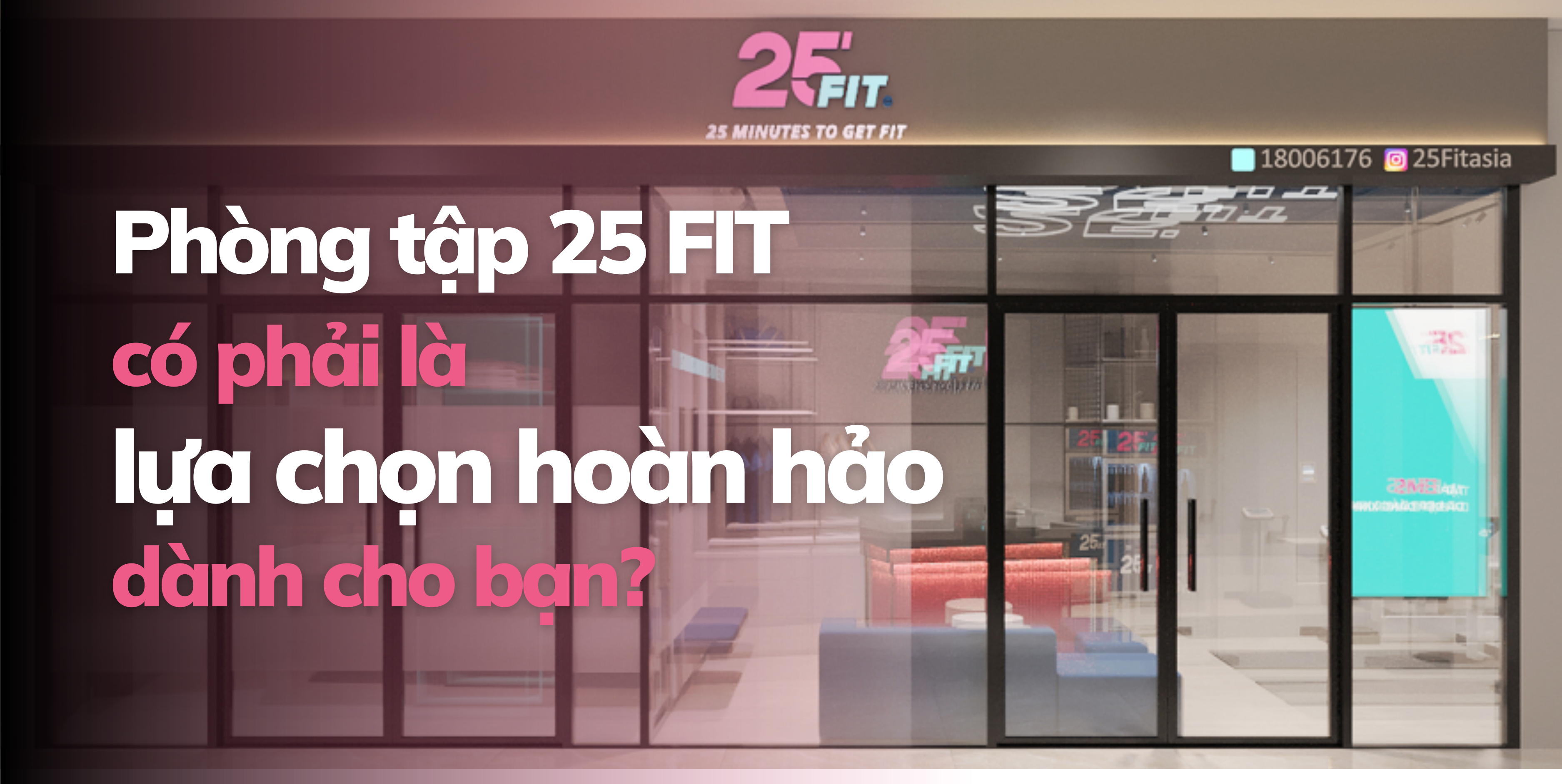 Tại sao phòng tập 25 FIT là lựa chọn hoàn hảo dành cho bạn?