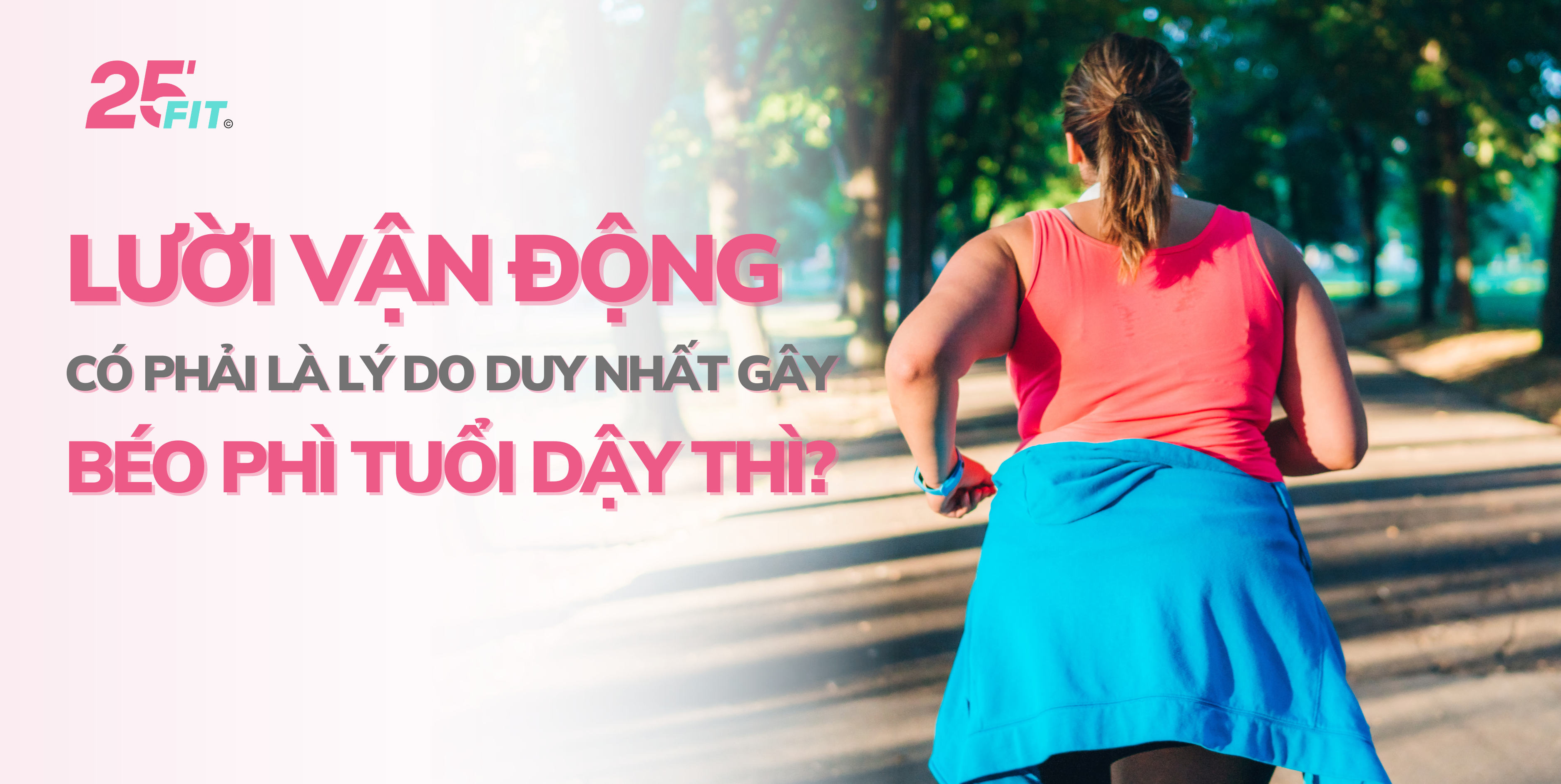 Lười vận động có phải là lý do duy nhất dẫn đến béo phì tuổi dậy thì?