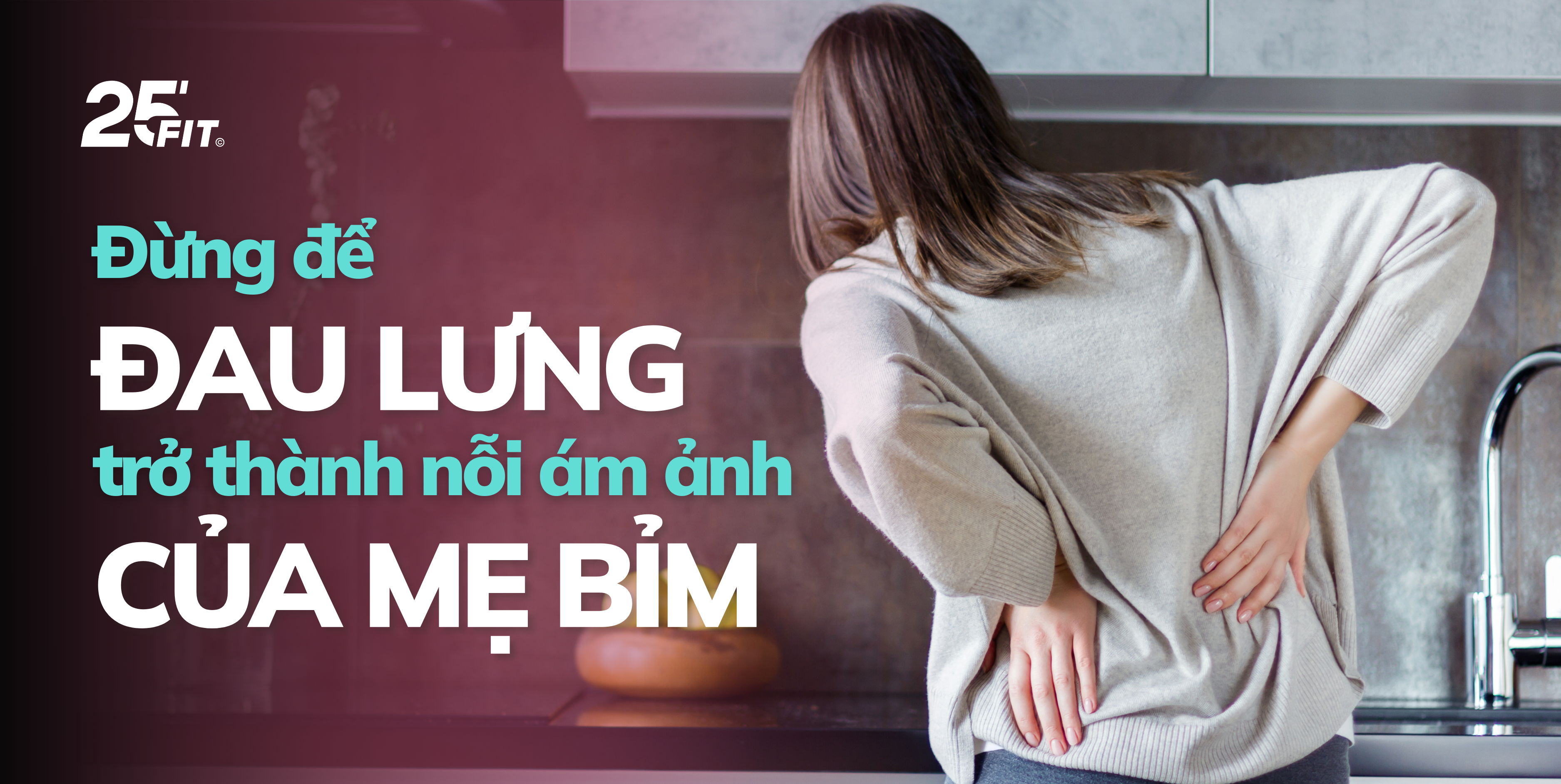 Những nguyên nhân chính gây đau lưng ở mẹ bỉm