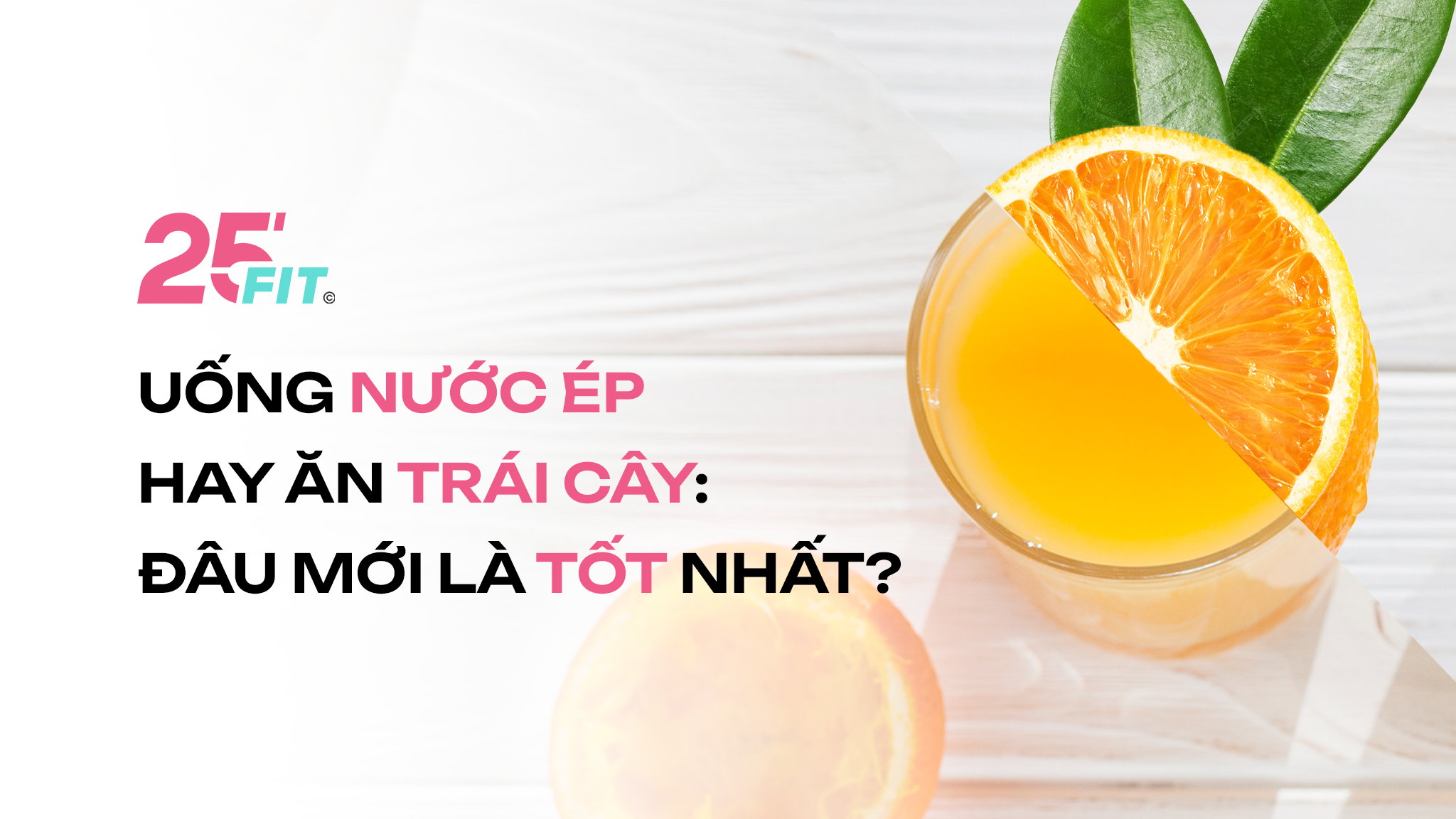 Uống nước ép hay ăn trái cây: Cách nào mang lại dinh dưỡng tốt hơn?