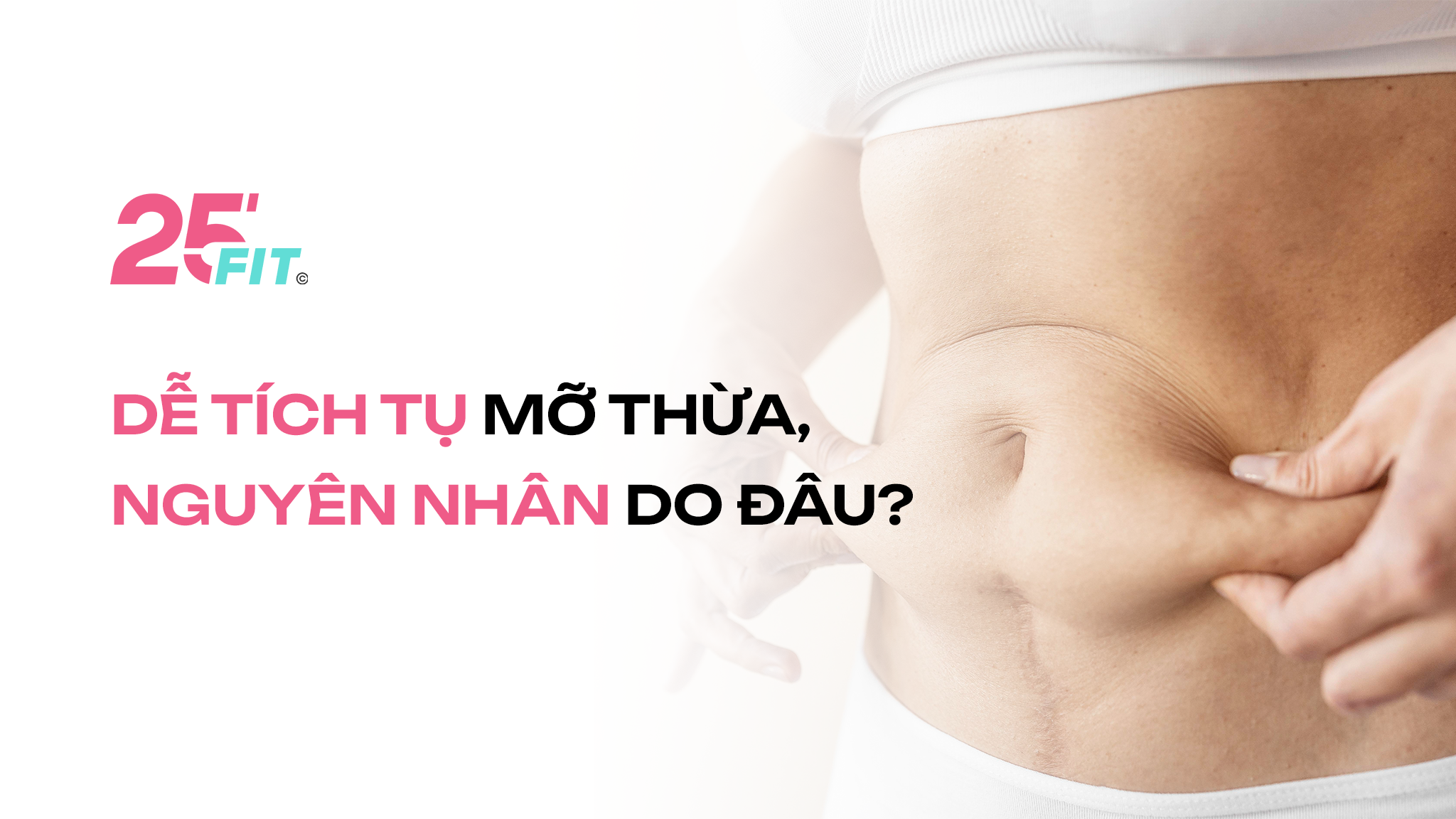 Dễ tích tụ mỡ thừa, nguyên nhân do đâu?