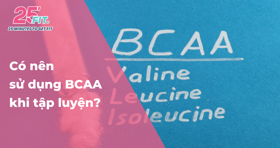 Thực phẩm bổ sung BCAA là gì? Khi nào nên sử dụng?