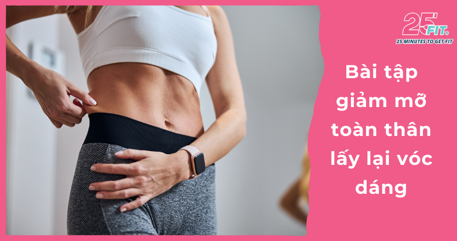 Bài tập giảm mỡ toàn thân giúp dân văn phòng lấy lại vóc dáng