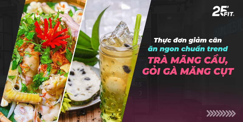 Thực đơn giảm cân: ăn ngon chuẩn trend trà mãng cầu, gỏi gà măng cụt