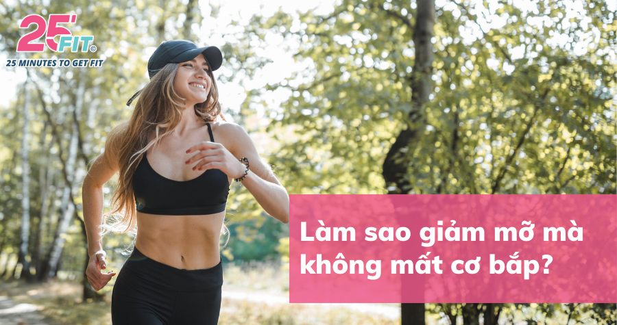 Làm thế nào để giảm mỡ mà không mất cơ?