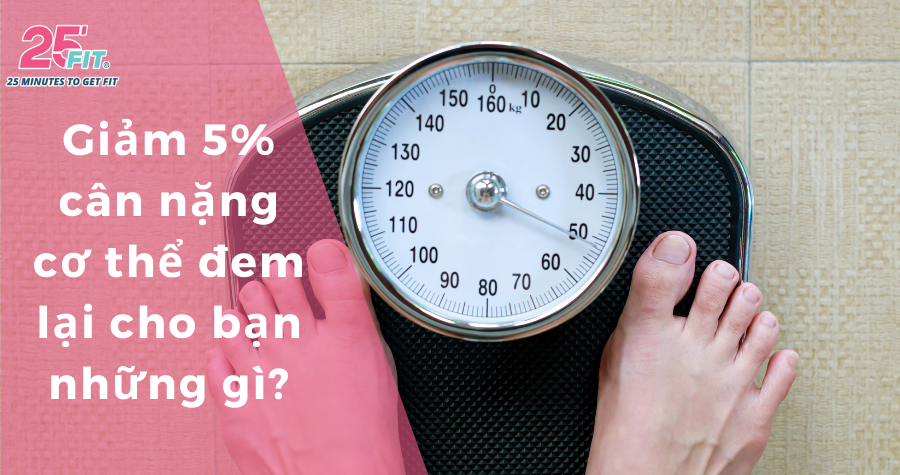 Giảm 5% cân nặng cơ thể sẽ đem lại cho bạn những gì?