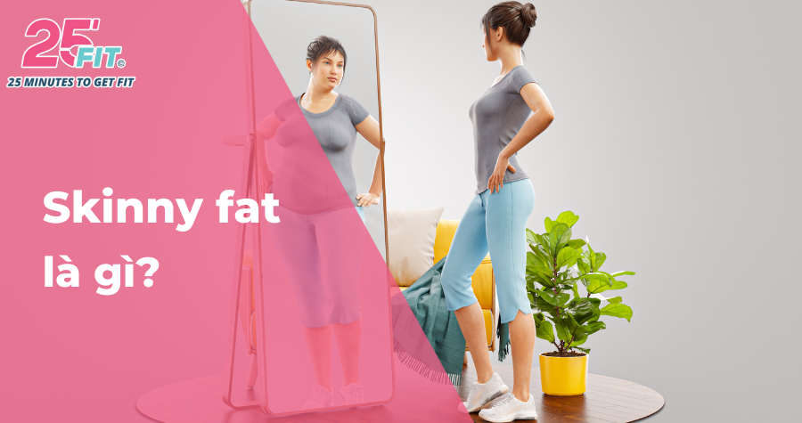 Skinny fat là gì? Skinny fat làm sao để khỏe đẹp hơn?